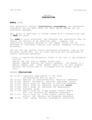 Page 4IMI 66-060Introduction
CHAPTER 1
IBTBODUCTIOB
HARUAL  SCOPE
This publication contains  
installation,.programming,  and maintenance
information for the Model K2264 and  K2296  hybrid systems and the
associated equipment.
This manual is applicable to systems marked with a manufacturing code
of 
8xxH and later.
The system is fully protected,and therefore the installation does not
require the services of an authorized agent. However, the
installation procedures detailed in this manual should only be...