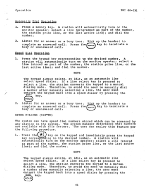 Page 42Operation IMI 66-031 ; 
1. 
Press a memory key. 
A station will automatically turn on the 
monitor speaker; select a line (programmed as part of the number, 
the station prime line, or the last active line): and dial the 
number. 
2. 
Listen for an answer or a busy tone. Pick up the handset to 
complete an answered call. key to terminate a 
busy or unanswered call. Press the YIOFl,TOR 
0 
SneednialQ~~tian 
1. 
2. Press the keypad key corresponding to the desired number. A 
station will automatically turn...