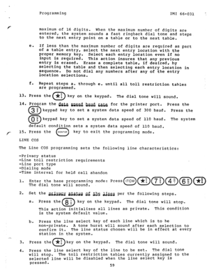 Page 60Programming 
IMI 66-031 II 
13. 
14. 
/- 15. Press the 
MONITOR 
U key to exit the programming mode.  maximum of 16 digits. 
entered, When the maximum number of digits are 
the system sounds a fast ringhack dial tone and steps 
to the next entry point on a table or to the next table. 
e. If less than the maximum number of digits are required as part 
of a table entry, 
select the next entry location with the 
proper memory key. 
input is required. Select each entry location even if no 
entry is erased....