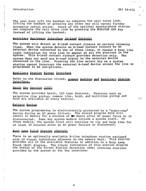Page 7f w 
Introduction 
IMI 66-031 , 
; 
L 
The user must lift the handset to complete the call voice link. 
f Lifting the handset or pressing any other key will cancel further 
X_/ 
automatic redial action. Users of the optional speakerphone station 
can complete the call voice link by pressing the MONITOR OFF key 
instead of lifting the handset. 
The system will detect an A-lead contact closure on certain incoming 
lines. When the system detects an A-lead contact Closure by an 
external device connected to...