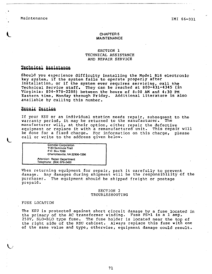 Page 87-- --__I__ ___- -.-_-.. _ 
. 
., 
Maintenance 
IMI 66-031 
. 
CHAPTER 5 
MAINTENANCE 
SECTION 1 
TECHNICAL ASSISTANCE 
AND REPAIR SERVICE 
Should you experience difficulty installing the Model 816 electronic 
key system, if the system fails to operate properly after 
installation, 
or if the system ever requires servicing, call the 
Technical Service staff. They can be reached at 800-431-4345 (in 
Virginia: 804-978-2288) between the hours of 8:00 AM and 4:30 PM 
Eastern time, Monday through Friday....