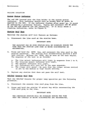 Page 88Maintenance 
c 
IMI 66-031 ’ 
FAILURE ISOLATION 
The red LED located near the fuse holder 
is the system status 
indicator. This indicator should turn on steady when AC power is 
applied to the KSU. 
If the indicator flashes after power up, it could 
be indicating a processor failure. Unplug and reconnect the AC power 
to the KSU and observe the LED indication. 
If it still shows a. 
flashing indication, refer to Figure 9. 
Exercise the station self test feature as follows: 
1. Disconnect the line cord...
