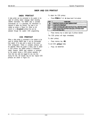 Page 21IMI 66-031System Programming
SMDR ANP COS PRINTOUT
SMDR PRINTOUT
A data printer can be connected to the system to be
used for printing station message detail recording
(SMDR) information. The SMDR data is provided
automatically as it is generated. No intervention is
required to obtain the printout. The data is for-
matted as shown in Figure 3-2. Either an 80
column or a 
40-column printout line can be
selected through the system COS programming.
COS PRINTOUT
When a data printer is connected to the system...