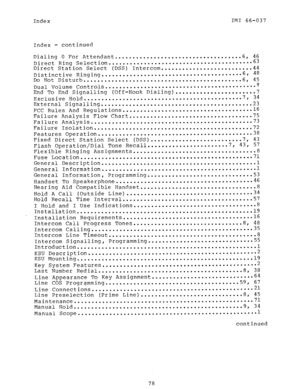 Page 79Index IMI 66-037 
Index - continued 
Dialing 0 For Attendant .................................... 6, 46 
Direct Ring Selection ......................................... 63 
Direct Station Select (DSS) Intercom .......................... 44 
Distinctive Ringing ........................................ 6, 48 
Do Not Disturb ............................................. 6, 45 
Dual Volume Controls ........................................... 7 
End To End Signalling (Off-Hook Dialing) 
.......................