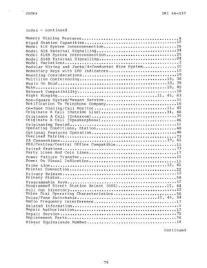 Page 80^_ Index IMI 66-037 
Index - continued 
Memory Dialing Features 
........................................ 
Mixed Station Capacities ...................................... 1: 
Model 616 System Interconnection .............................. 26 
Model 616 External Signalling ................................. 24 
Model 616B System Interconnection ............................. 25 
Model 616B External Signalling ................................ -2 4 
Model Variations...