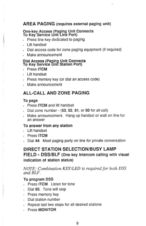 Page 11AREA PAGING (requires external paging unit) 
One-key Access (Pa 
To Key Service Unit f ing Unit Connects 
ine Port) 
. Press line key dedicated to paging 
. Lift handset 
. Dial access code for zone paging equipment (if required) 
. Make announcement 
Dial Access (Pa in Unit Connects 
To Key Service ni Station Port)  17 
. Press ITCM 
. 
Lift handset 
. 
Press memory key (or dial an access code) 
. Make announcement 
ALL-CALL AND ZONE PAGING 
To page 
. 
Press ITCM and lift handset 
. Dial zone number -...