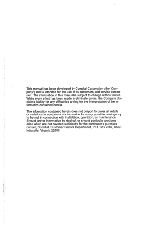 Page 19This manual has been developed by Comdial Corporation (the “Com- 
pany”) and is intended for the use of its customers and service person- 
nel. The information in this manual is subject to change without notice. 
While every effort has been made to eliminate errors, the Company dis- 
claims liability for any difficulties arising for the interpretation of the in- 
formation contained herein. 
The information contained herein does not purport to cover all details 
or variations in equipment nor to provide...