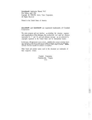 Page 119QuickStart@ Application Manual V6.5
First Edition April 1994
Copyright 
0 19861994 Active Voice Corporation
All Rights Reserved
Printed in the United States of America
ExecuMaiKB and QuickStart@ are registered trademarks of Comdial
Corporation
The entire program and user interface 
-including the structure, sequenceand organization of the dialogue, the exclusively ‘yes’ and ‘no’ choices
represented by ‘1’ and ‘2’, and each dialogue message - are protected by
copyrights registered in the United States and...