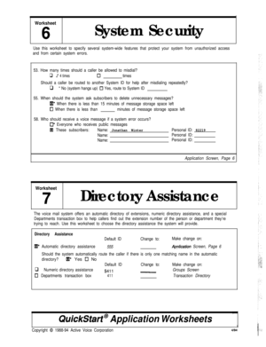 Page 150Worksheet
6System Security
Use this worksheet to specify several system-wide features that protect your system from unauthorized access
and from certain system errors.
53. How many times should a caller be allowed to misdial?
q J* 4 timesCltimes
Should a caller be routed to another System ID for help after misdialing repeatedly?
q * No (system hangs up) 0 Yes, route to System ID
55. When should the system ask subscribers to delete unnecessary messages?
Ix1’ When there is less than 15 minutes of message...