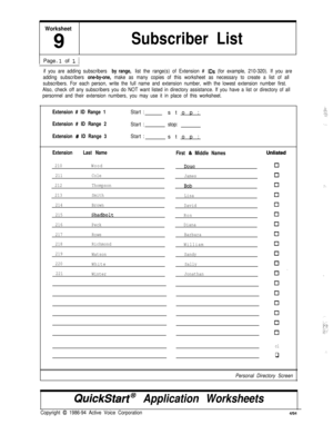 Page 160Worksheet
9Subscriber List1 Page 
1 of 1 1
--
if you are adding subscribers by range, list the range(s) of Extension # IDS (for example, 210-320). If you are
adding subscribers 
one-by-one, make as many copies of this worksheet as necessary to create a list of all
subscribers. For each person, write the full name and extension number, with the lowest extension number first.
Also, check off any subscribers you do NOT want listed in directory assistance. If you have a list or directory of all
personnel and...
