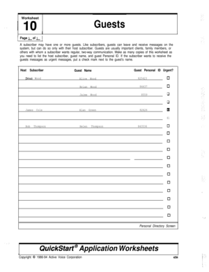 Page 163WorksheetGuests1 
PageLofL 1
A subscriber may have one or more guests. Like subscribers, guests can leave and receive messages on the
system, but can do so only with their host subscriber. Guests are usually important clients, family members, or
others with whom a subscriber wants regular, two-way communication. Make as many copies of this worksheet as
you need to list the host subscriber, guest name, and guest Personal ID. If the subscriber wants to receive the
guests messages as urgent messages, put a...