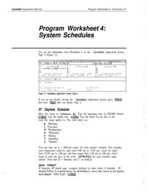 Page 206QuickStart Application ManualProgram Worksheet 4: Schedules 87
- -’
Program Worksheet
System Schedules4
I
I
You use the information from Worksheet 4 on the QuickStart Application Screen,
Page 4 (Figure 11).
31.Schedule #1Schedule #2Schedule #3a: 8:OOam- 5:OOpm MTWHF a:b:b:;iC:C:C:Current mode: DAYCurrent mode: NIGHTCurrent mode: NIGHTIgnore holidays? NoIgnore holidays? NoIgnore holidays? No
32. Schedule #4: DAY
33. Holidays:
34. Daylight Savings? No
Date On:Off:
Figure 11: QuickStart Application Screen,...