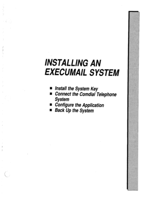 Page 351MISTAL LING 
EXECUMAIL AN 
SYSTEM 
n 
n 
n 
n Install the System Key 
Connect the Comdial Telephone 
System 
Configure the Application 
Back Up the System  