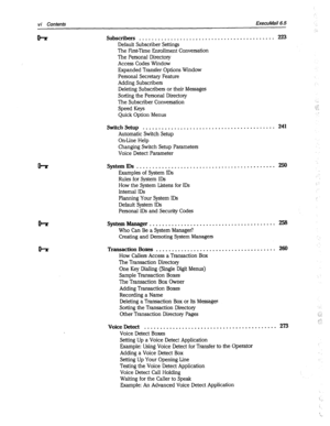 Page 391vi Confenfs ExecuMail6.5 
. 
Subscribers . . . .._..................................... 223 
Default Subscriber Settings 
The First-Time Enrollment Conversation 
The Personal Directory 
Access Codes Window 
Expanded Transfer Options Window 
Personal Secretary Feature 
Adding Subscribers 
Deleting Subscribers or their Messages 
Sorting the Personal Directory 
The Subscriber Conversation 
Speed Keys 
Quick Option Menus :: 
. 
-. 
SwitchSetup . . . . . . . . . . . . . . . . . . . . . . . . . . . . . . . . ....