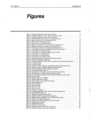 Page 393viii Fisures ExecuMail6.5 
Figures 
Figure 1: Directories included with each type of backup ................................ 10 
Figure 2: QuickStart Application Screen, Page 2 showing port status ....................... 11 
Figure 3: QuickStart Application, Page 2 with all ports busy ............................. 11 
Figure 4: Sample Personal Directory Screen, call holding turned on ....................... 14 
Figure 5: Sample transaction box, call holding turned on .............................. 14...