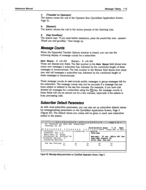 Page 510Hold/Archive msgs: 0 /2 
=EXPANDED hYS 
TRANSFER OPTIONS= Press ESC to Exit 
-->Transfer 
Transfer? Yes-->,X >Greeting ->Action 
Await-Am-->4 Rings 
Take-msg 
Screening? No Holding? No 
Nax-rmg: 90 sac Edits OK? Yes 
BTransfer Options : A 
Screening Options: Send Nsg Urgent? No After Nsg: Say-bye 
One key dialing: 1> 2> 
3> 4> 5> 
6> I> 
8> 9> o> 
Reference Manual Message Taking 115 
0 
[Transfer to Operator] 
The system routes the call to the Operator Box (QuickStart Application Screen, 
Page 3). 
R...