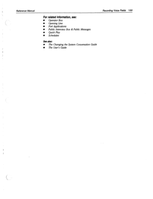 Page 564Reference Manual Recording Voice Fields 7 69 
For related information, see: 
8 
Operator Box 
a 
Opening Line 
n Port Applications 
n Public Interview Box & Public Messages 
n Quick Play 
m Schedules 
see also: 
n The Changing the System Conversation Guide 
8 The User’s Guide 
j  