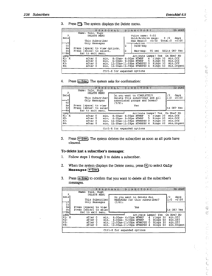 Page 633238 Subscribers ExecuMail6.5 
P 
DELETE MENU Voice name: 0:02 
Exte Hold/Archive msgs: 
0 /2 days 
This Subscriber New Msgs:O =O:OO Total:0 =O:OO 
->T 
Only Messages 
1 >Action 
Tr 
0 Take-msg 
AW 
Press [space] to view options, 
SC Press [enter] to select, 
0 Max-msg: 90 set Edits OK? Yes 
-Me 
LaImZ Esc to exit menu. I 
Activate Lamros? Yes On Now? No 
#1:-x #2: after 0 min, E:OOam- 
6:OOpm MTWHF 4 -rings 30 min,Off 
after 0 min, 6:00pm- 9:OOpm MTWHF 5 Rings 60 min,Off 
after 0 min, 12:00am-11:59pm...