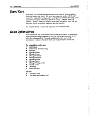 Page 63524 0 Subscribers ExecuMail6.5 / 
, 
,- 
Speed Keys 
Subscribers can use speed key sequences to jump ahead in the conversation 
directly to a particular option. The speed key sequences use the 4, 5,6, and 7 
keys on the keypad. For example, after entering a Personal ID and security code, 
a subscriber can press 754 to jump directly to adding a message group. By 
pressing 3 during a yes-and-no question, subscribers hear a help menu that lists 
the speed key .for each option associated with that question. :...