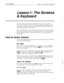 Page 15Learning ExecuMail
Lesson 1: The Screens & Keyboard 9(.. :
Lesson I: The Screens
& KeyboardThis first lesson is a quick, hands-on introduction to the voice mail system’s
screens and commands. (It is also a good, quick refresher if you have not used
the system for a while.) You’ll tour the system without doing anything that will
change existing settings or information.
Here, you’ll learn how to sign in and out of the system at the console and you’ll
learn to move from screen to screen. We’ll define your...