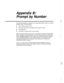 Page 295Appendix B: 
Prompt by Number 
This appendix provides a complete list of the system prompts, sorted by complete 
prompt number. The list includes: 
n The complete prompt number 
w 
The floppy disk where the original system prompt is stored 
n The prompt text 
H The phrase or phrases which use the prompt 
Most of the system prompts are stored in voice fields on the Voice Prompt Editor 
Screen. Prompts in the OP prompt set are stored in the Opening Line voice fields 
on the QuickStart Application Screen,...