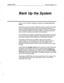 Page 363installation Manual 
Back Up the System 35 
Back Up the System 
Once you have completed configuring the application, you must back up the 
system. 
A backup is a copy of the system configuration stored on a separate set of floppy 
disks. The system backup contains a copy of all the greetings, custom voice 
prompts, and system database information installed on the system. This includes 
all the subscriber’s message box names and options, as well as any transaction 
boxes or interview boxes you have...