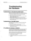 Page 365Installation Manual 
Troubleshooting the Hardware 39 
Troubleshooting 
the Hardware 
Troubleshooting an Unbundled ExecuMail System 
If you experience trouble while installing an unbundled FxecuMail system on a 
computer you have purchased from another source, check each of the following: 
w Check the bill of materials to be sure you received all the hardware. 
n Make sure that all cables are connected correctly. 
n With the computer turned off, make sure that each voice board is firmly 
seated and...