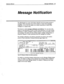 Page 490Reference Manual Message Not&a tion 95 
Message Notification 
The effectiveness of a voice mail system depends upon the prompt receipt of 
messages. While subscribers may call the system to collect their messages 
irregularly, or not at all, the system can contact subscribers to deliver their 
messages on a regular basis. 
This feature is called message 
notification and delivery. You can set up the 
system to call subscribers at home, at their work extensions, or on their mobile 
telephones, to deliver...