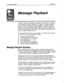 Page 49196 Message Playback ExecuMail6.5 
Message Playback 
Subscribers retrieve their messages by calling the voice mail system and entering 
their Personal IDS during the Opening Line, or whenever the system is listening 
for IDS. In addition to listening to his or her messages, a subscriber may also 
redirect, save, or reply to messages. While listening to a message, a subscriber 
may move backward through the message to listen to portions of it again, or fast 
forward it to jump ahead to a specific part of...
