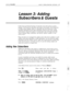Page 51Learning ExecuMailLesson 3: Adding Subscribers & Guests45
Lesson 3: Adding
Subscribers & GuestsIn this lesson you’ll learn the basics of using the voice mail system as system
manager. You’ll add new subscribers and a guest to the system. You’ll learn how
to assign system manager status to a subscriber and you’ll learn how to edit
subscriber information and all other information stored on the system. Finally,
you’ll practice using local connect to record names and you’ll learn about the
various message...