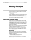 Page 5017 06 Message Receipts ExecuMail6.5 
Message Receipts 
The voice mail system can tell you whether any messages you sent have been 
received. It can tell you in two ways: 
q Return receipt 
n Receipt summary 
In general, a message has been received as soon as someone listens to it, even if 
the person listens only to the beginning of the message or saves the message as 
new. (There is an exception to this rule for dispatch message groups.) 
This topic explains how message receipts work, how receipts differ...