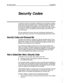 Page 615220 Security Codes ExecuMail6.5 
Security Codes 
A subscriber’s security code provides an additional level of protection to prevent 
unauthorized callers from gaining access to confidential messages. For maximum 
security, system managers cannot change or set a subscriber’s security code at 
the console. The system never displays the security code on the screen or reads it 
over the phone, even to the subscriber. Only the subscriber may set the code, 
and only by phone. 
Thii topic explains how security...