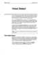 Page 668Reference Manual Voice Detect 273 
Voice Detect 
The voice detect feature allows callers to make choices or respond to prompts by 
saying “Yes” or remaining silent. With voice detect, the system listens for spoken 
sound, not touchtones. This feature allows outside callers to use the voice mail 
system by speaking, even if they do not have touchtone telephones. 
You can use voice detect boxes to set up special call routing applications or 
special audiotext applications. A voice detect box is a special...