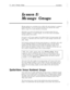 Page 8276Lesson 5: Message GrowsExecuMail6.5Lesson 
5:
Message GroupsMessage groups are a convenient way to deliver the same message to a group of
related subscribers. You can record the message once and have the system
deliver a copy of it to each subscriber in the group.
Subscribers can create and maintain their own message groups from any
touchtone telephone. As system manager, you can also create and maintain
message groups at the console.
In Lesson 5, you’ll create samples of the different kinds of message...