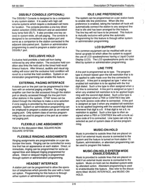 Page 20IMI 66-064 Description Of Prgrammable Features’~ 
DSS/BLF CONSOLE (OPTIONAL) 
The DSS/BLF Console is designed to be a companion 
to any system station. It is useful with high call 
volume systems which require a dedicated call trans- 
fer location. The console provides a one-key direct 
station selection (DSS) intercom and an associated 
busy lamp field (BLF). It also provides one-key ac- 
cess to system-wide, all-call paging. The console is 
designed to be connected to any station port and 
serve as a...