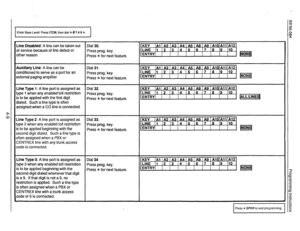 Page 50Enter Base Level: Press ITCM, then dial J # 7 4 6 *. 
Line Disabled: A line can be taken out 
of service because of line defect or 
other reason. 
Auxiliary Line: A line can be 
conditioned to serve as a port for an 
external paging amplifier 
Line Type 1: A line port is assigned as 
type 1 when any enabled toil restriction 
is to be applied with the first digit 
dialed. Such a line type is often 
assigned when a CO line is connected. 
Line Type 2: A line port is assigned as 
type 2 when any enabled toil...