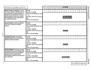 Page 53Enter Base Level: Press ITCM, then dial +lc # 7 4 6 %. 
I 
Night Transfer (of ringing): The day, 
or normal, ringing of incoming lines can 
be transferred to a particular station or 
stations by the attendant for off-hour or 
special purpose answering. Stations 
are assigned to receive night transfer 
by programming action. 
Access Denied: Access to particular 
lines can be denied at individual 
stations. 
Originating Denied: The ability to 
originate calls on certain lines can be 
denied at individual...