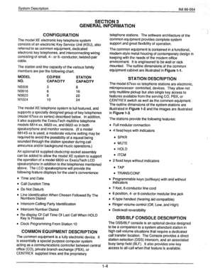 Page 10System Description 
IMi 68-064 
COhlFIGURIiTlON 
The model XE electronic key telephone system 
consists of an electronic Key Service Unit (KSU), also 
referred to as common equipment, dedicated 
electronic key telephones, and interconnecting wiring 
consisting of small, 4-- or 6--conductor, twisted-pair 
cable. 
The station and line capacity of the various family 
members are per the following chart. 
iMODEL 
CO/bBX STATION 
NO. CAPAbTY 
CAPACITY 
NO308 3 
8 
NO61 6 6 
16 
NO820 8 
20 
Ni024 10 
24 
The...