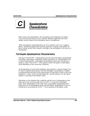 Page 117Speakerphone
Characteristics
When using your speakerphone, the microphone and loudspeaker are farther
away from you than when you use a handset. Both the signal from the loud
-
speaker and the signal to the microphone must be strengthened.
When microphones and loudspeakers are close together (such as in a speaker
-
phone), additional amplification typically generates a ringing sound (public ad
-
dress systems do this if the volume is too high or the microphone is too close to a
loudspeaker).
Full-Duplex...