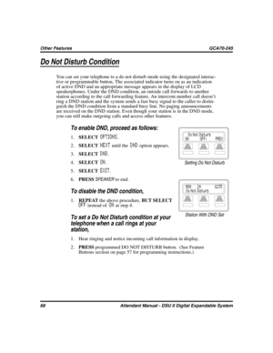 Page 76Do Not Disturb Condition
You can set your telephone to a do not disturb mode using the designated interac
-
tive or programmable button. The associated indicator turns on as an indication
of active DND and an appropriate message appears in the display of LCD
speakerphones. Under the DND condition, an outside call forwards to another
station according to the call forwarding feature. An intercom number call doesn’t
ring a DND station and the system sends a fast busy signal to the caller to distin
-
guish...