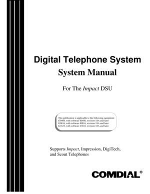 Page 1Digital Telephone System
System Manual
For TheImpactDSU
This publication is applicable to the following equipment:
G0408, with software I0408, revision 18A and later
G0816, with software I0816, revision 18A and later
G1632, with software I1632, revision 18A and later
SupportsImpact, Impression, DigiTech,
and Scout Telephones
R 