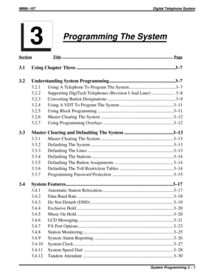 Page 113Programming The System
SectionTitle ..........................................................................................................Page
3.1 Using Chapter Three .................................................................................3–7
3.2 Understanding System Programming ......................................................3–7
3.2.1 Using A Telephone To Program The System .........................................3–7
3.2.2 Supporting DigiTech Telephones (Revision I And Later)...