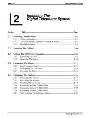 Page 31InstallingThe
Digital Telephone System
SectionTitle ...........................................................................................................Page
2.1 Mounting Considerations ........................................................................\
..2–4
2.1.1 Tools And Hardware ........................................................................\
......2–5 
2.1.2 The Underwriters Laboratories Installation Notice ................................2–5
2.1.3 Hybrid Installation...