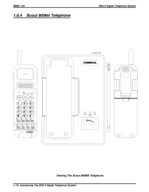 Page 191.6.4 Scout 900MXTelephone
CHARGEPOWER BATT
CHARGE
scout22.cdr
F1F2F3
F4
12
4
7
F1F2F3F4
3
5
8
0
6
9
#
ABC
T/CHOLD
MEMOTA PTA L K
GH I
PRS
DEF
JKL
TUV
OPERMNO
WXY
Scout900MX
Viewing The Scout 900MX Telephone
IMI66–132 DSU II Digital Telephone System
1–16  Introducing The DSU II Digital Telephone System 