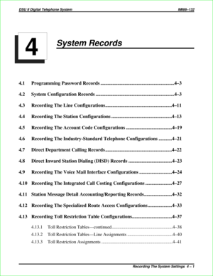 Page 289System Records
4.1 Programming Password Records .............................................................4–3
4.2 System Configuration Records .................................................................4–3
4.3 Recording The Line Configurations.......................................................4–11
4.4 Recording The Station Configurations ..................................................4–13
4.5 Recording The Account Code Configurations ......................................4–19
4.6...