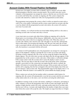 Page 338Account Codes (With Forced Positive Verification)
System users can employ account codes to identify calls by category or by any other
desired grouping so that the system can print reports. The account code entry can be
voluntary or the programmer can arrange the system so that the users are forced to enter
an account code before they can make an outgoing call. The system compares the
account code entered by a station user with a list of programmed account entries.
The programmer must program the system...