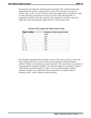 Page 339but cannot be lower than the verified account code length. The verified account code
length defines the number of digits that the system will verify before it accepts an
account code as valid. As well, verified account code length defines the number of valid
account codes that a programmer can store (as shown in the following table). A
programmer should be aware that when he or she changes the verified account code
length, the system automatically empties the list of valid account codes.
Account Code...