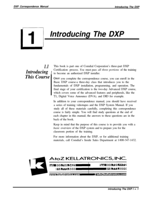 Page 13DXP Correspondence Manual
Introducing The DXPIntroducing The DXP
1.1
IThis book is part one of Comdial Corporation’s three-part DXPIntroducingCertification process.You must pass all three portions of the training
to become an authorized DXP installer.
This Course 1orice you complete the correspondence course, you can enroll in the
Basic DXP course-a three-day class that introduces you to the
fundamentals of DXP installation, programming, and operation. The
final stage of your certification is the two-day...
