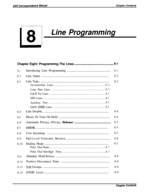 Page 179L
8
Line ProgrammingChapter Eight: Programming The Lines
. ..m..................................,........8-I
8.1
8.2
8.3
8.4
8.5
8.6
8.7
8.8
8.9
8.10
8.11
8.12
8.13
8.14Introducing Line Programming............................................................
8-1Line Name............................................................................................
8-2LineType..............................................................................................
8-2
GroundStart...