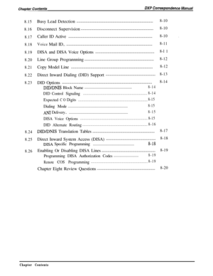 Page 1808.15
8.16
8.17
8.18
8.19
8.20
8.21
8.22
8.23
8.24
8.25
8.26Busy Lead Detection..........................................................................8-10Disconnect Supervision......................................................................
8-10Caller IDActive
8-10..................................................................................
VoiceMailID.....................................................................................8-11DISA and DISA Voice...